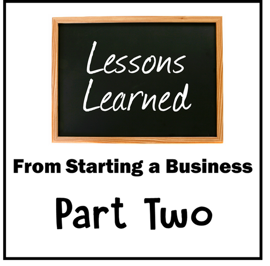 Lessons Learned From Starting A Business: Part Two