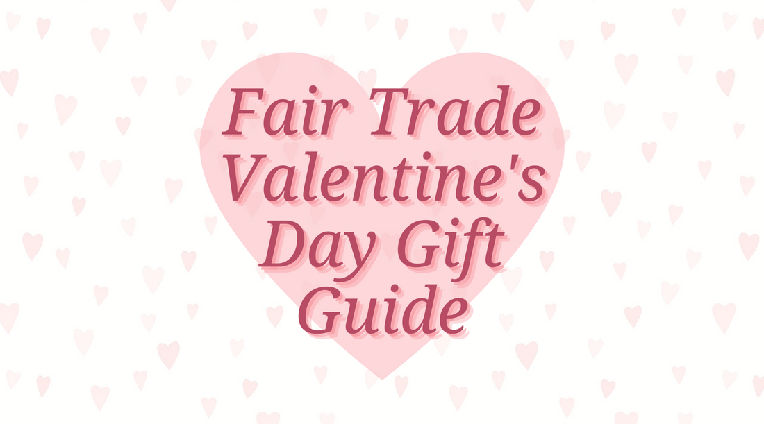 Fair Trade Valentine's Day Gift Guide